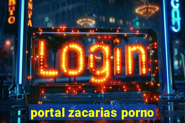 portal zacarias porno